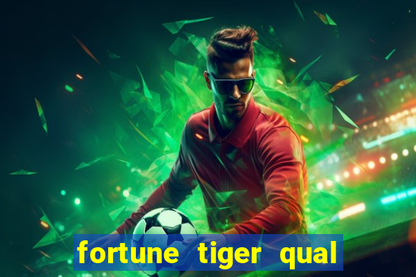 fortune tiger qual a melhor plataforma